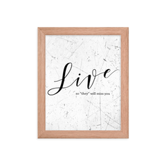Wall display of saying that says live so they will miss you in a red oak frame