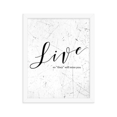 Live so they will miss you Framed Art