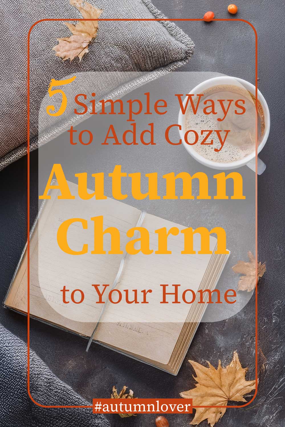 Timeless Autumn Charm: Simple Ways to Create a Cozy, Welcoming Home