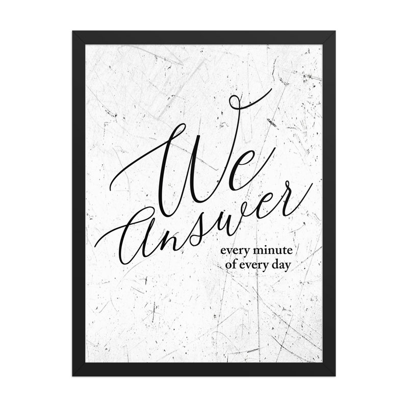 Framed artwork with 'We Answer every minute of every day' text black