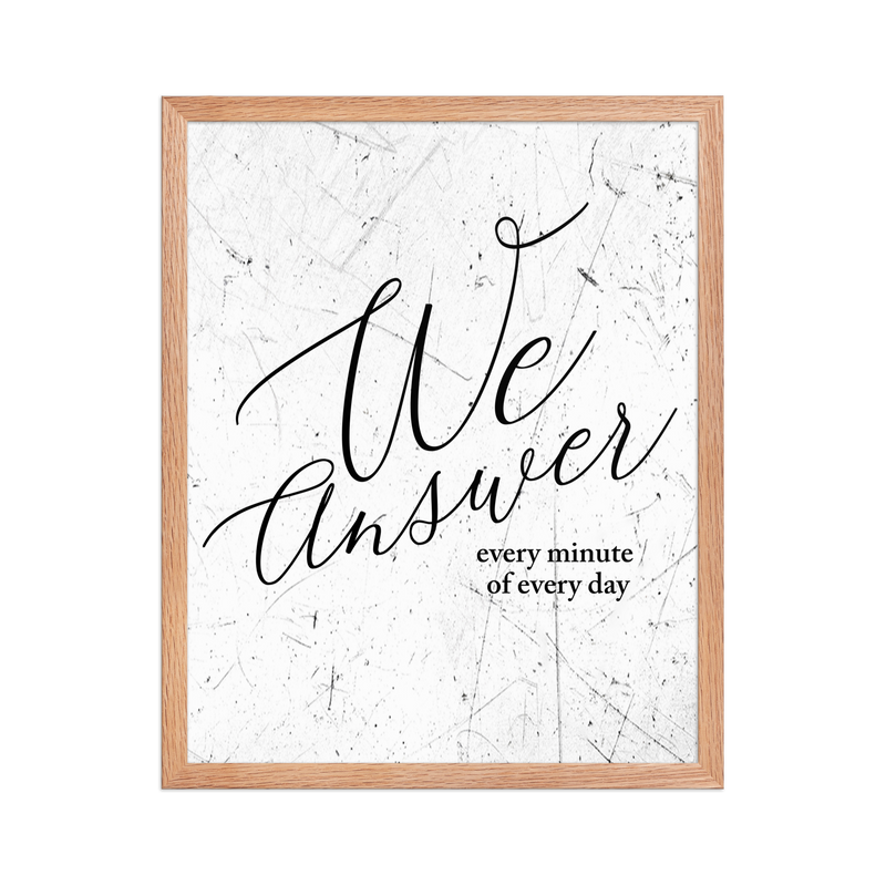 Framed artwork with 'We Answer every minute of every day' text 