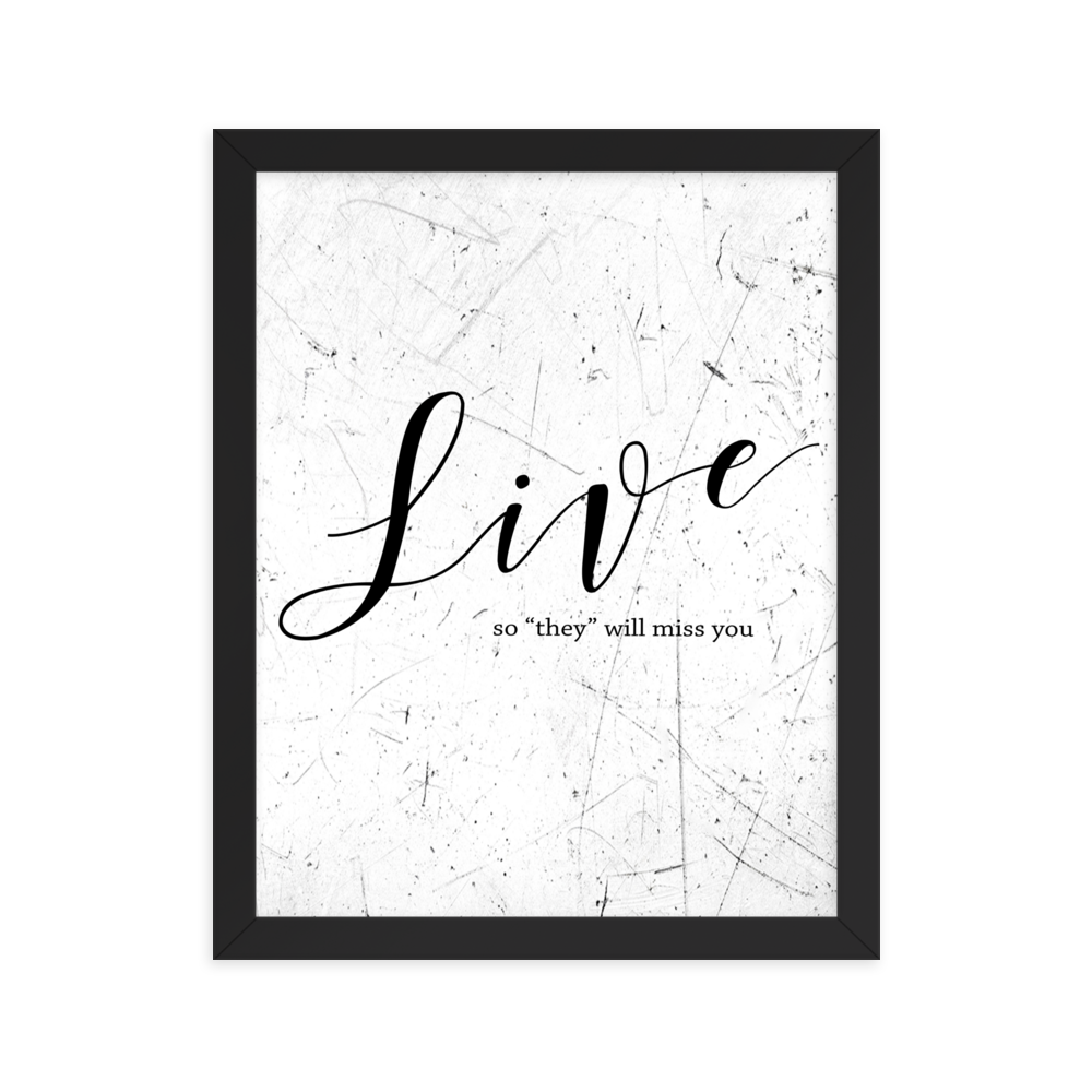 Wall display of saying that says live so they will miss you in a black frame