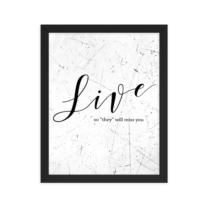 Wall display of saying that says live so they will miss you in a black frame