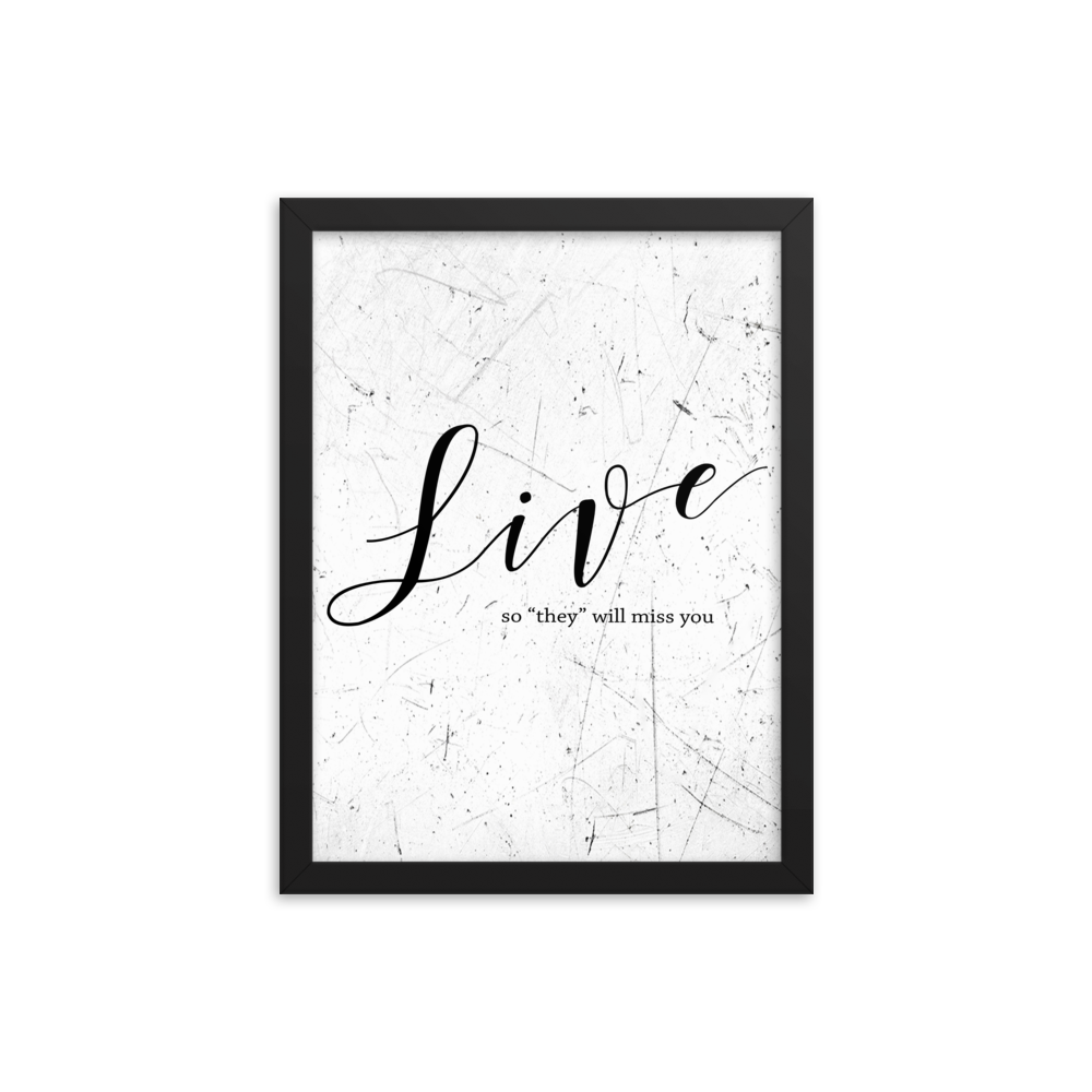 Wall display of saying that says live so they will miss you in a black frame