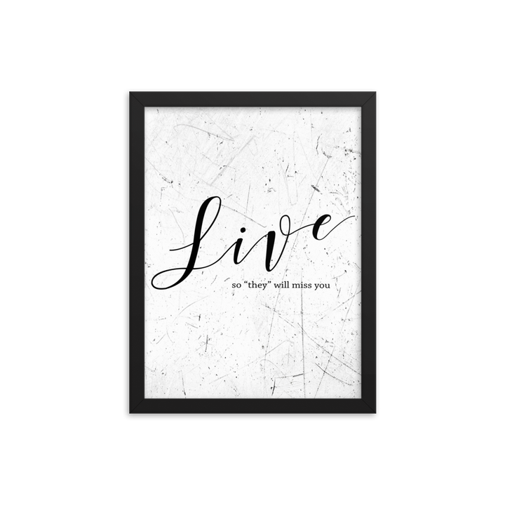 Wall display of saying that says live so they will miss you in a black frame