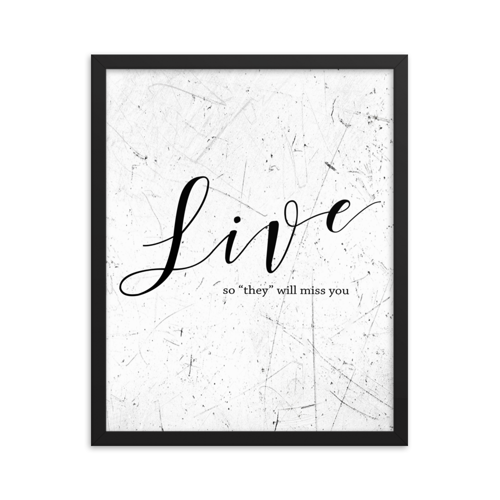 Wall display of saying that says live so they will miss you in a black frame