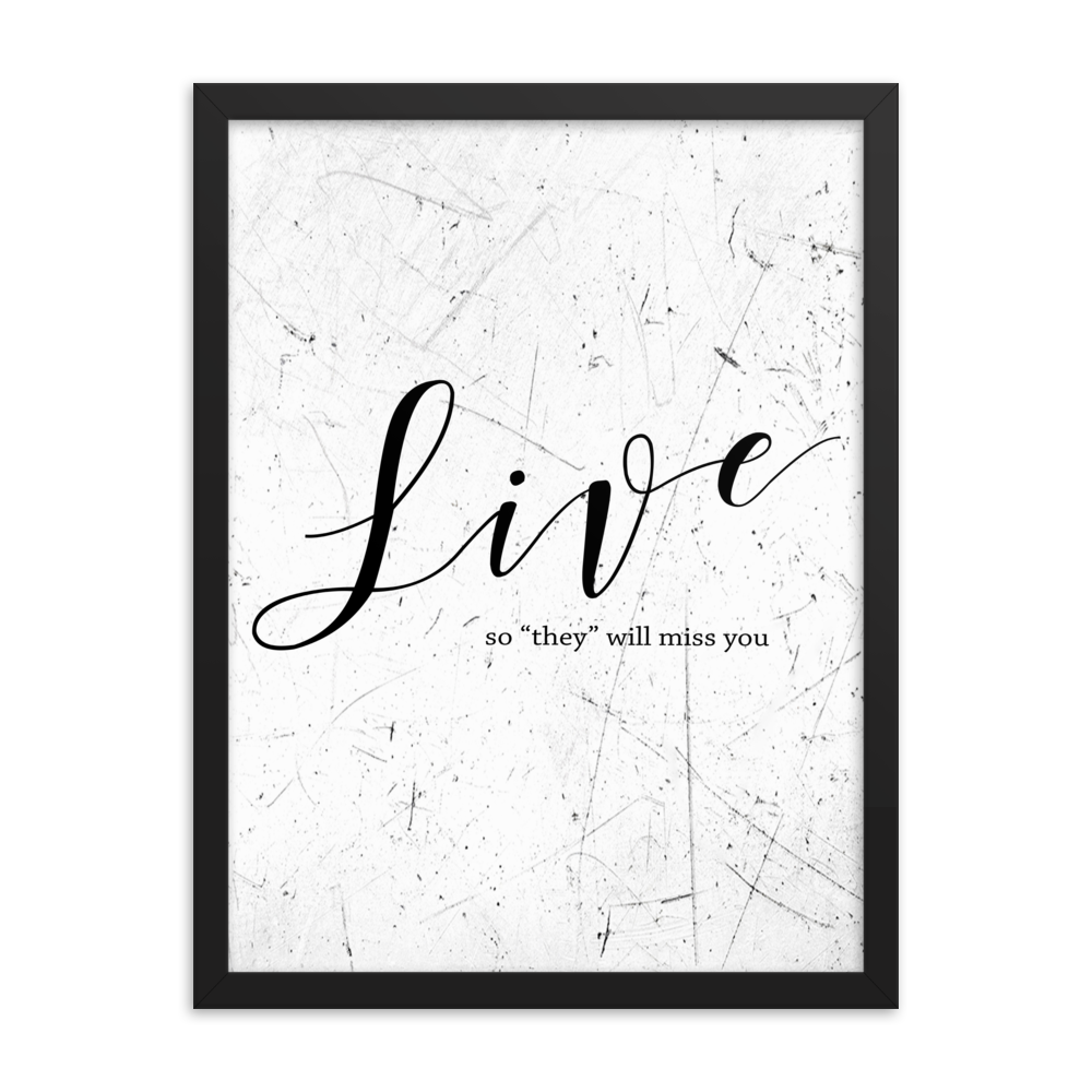 Wall display of saying that says live so they will miss you in a black frame