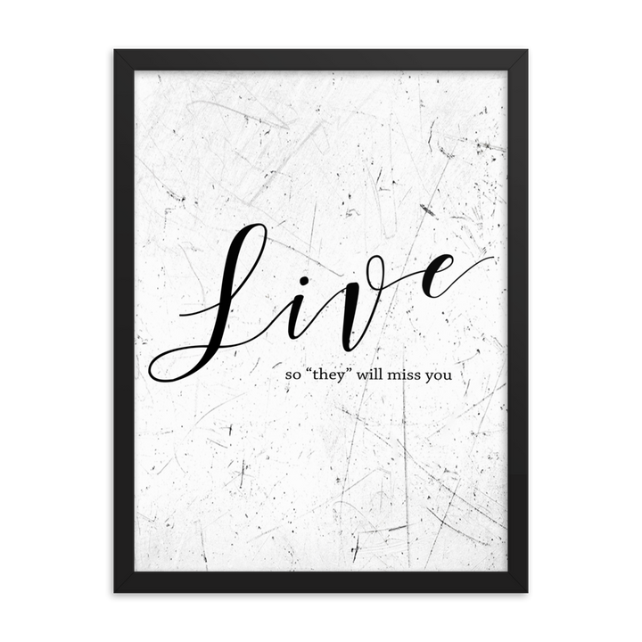 Wall display of saying that says live so they will miss you in a black frame