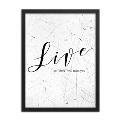 Wall display of saying that says live so they will miss you in a black frame