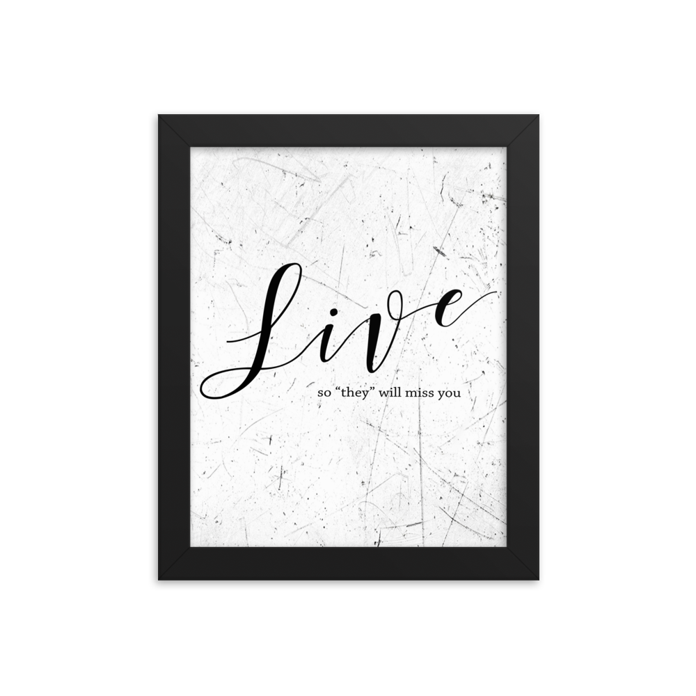 Wall display of saying that says live so they will miss you in a black frame