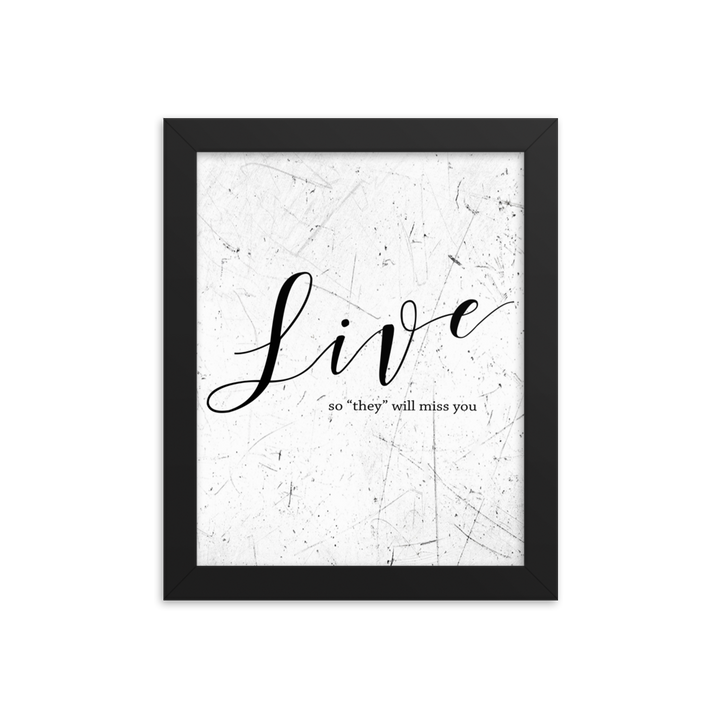 Wall display of saying that says live so they will miss you in a black frame