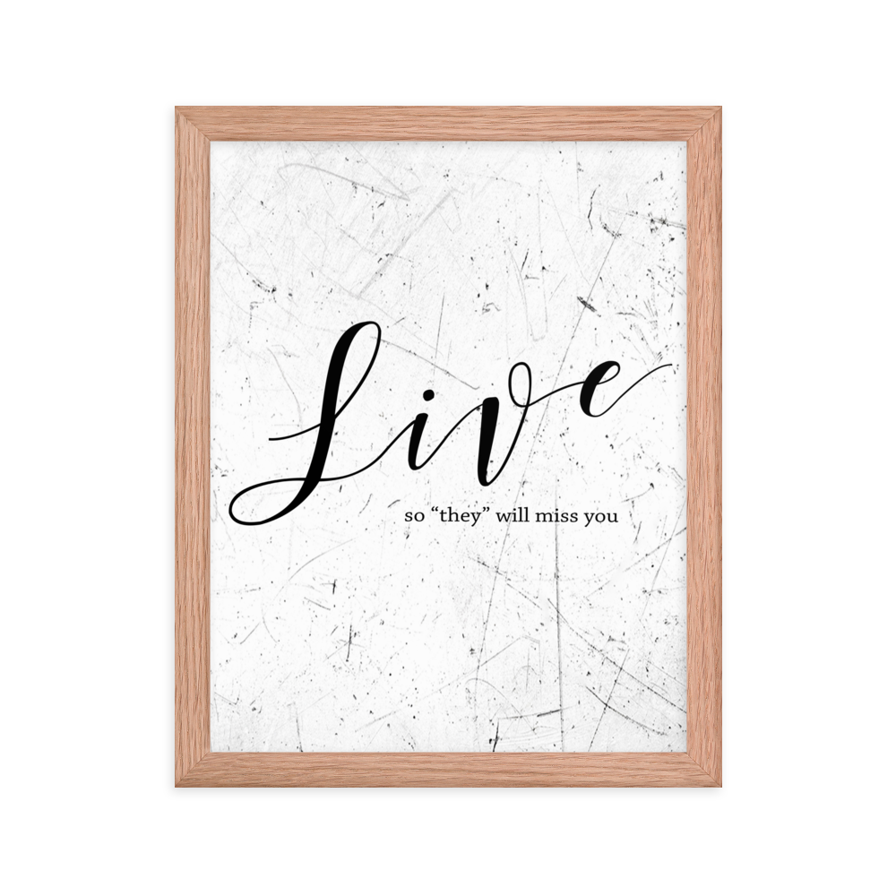 Wall display of saying that says live so they will miss you in a red oak frame
