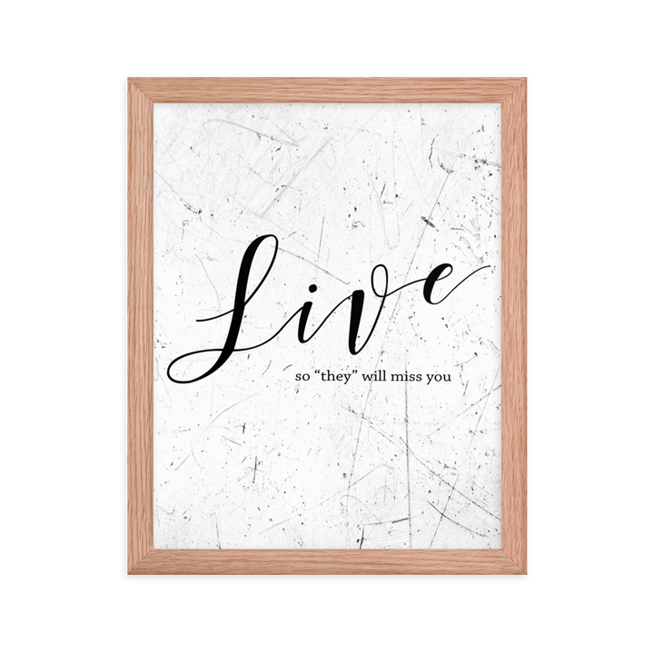 Wall display of saying that says live so they will miss you in a red oak frame