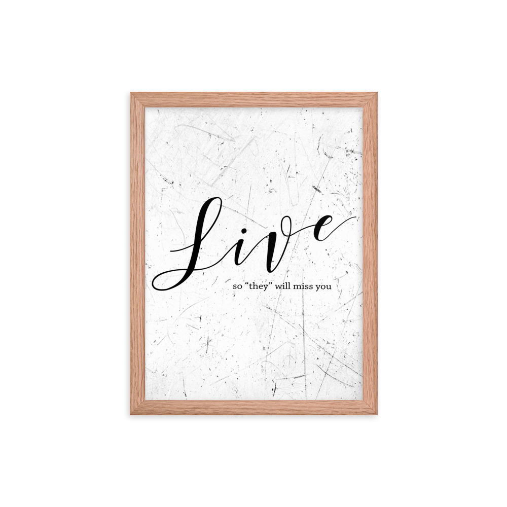 Wall display of saying that says live so they will miss you in a red oak frame