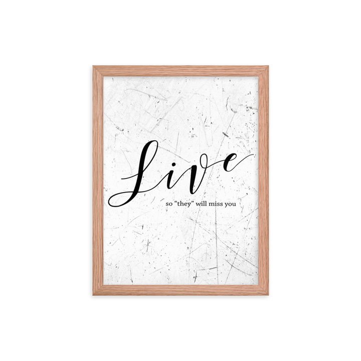 Wall display of saying that says live so they will miss you in a red oak frame