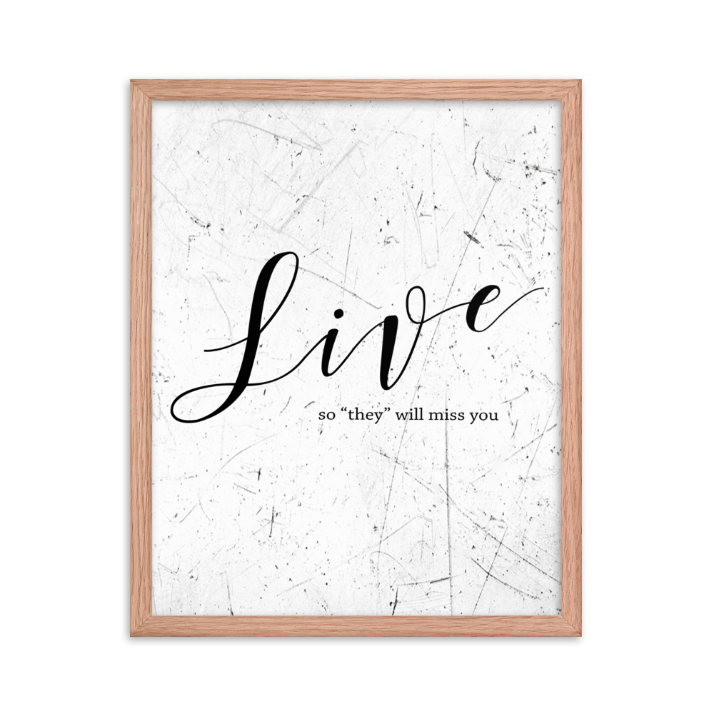 Wall display of saying that says live so they will miss you in a red oak frame