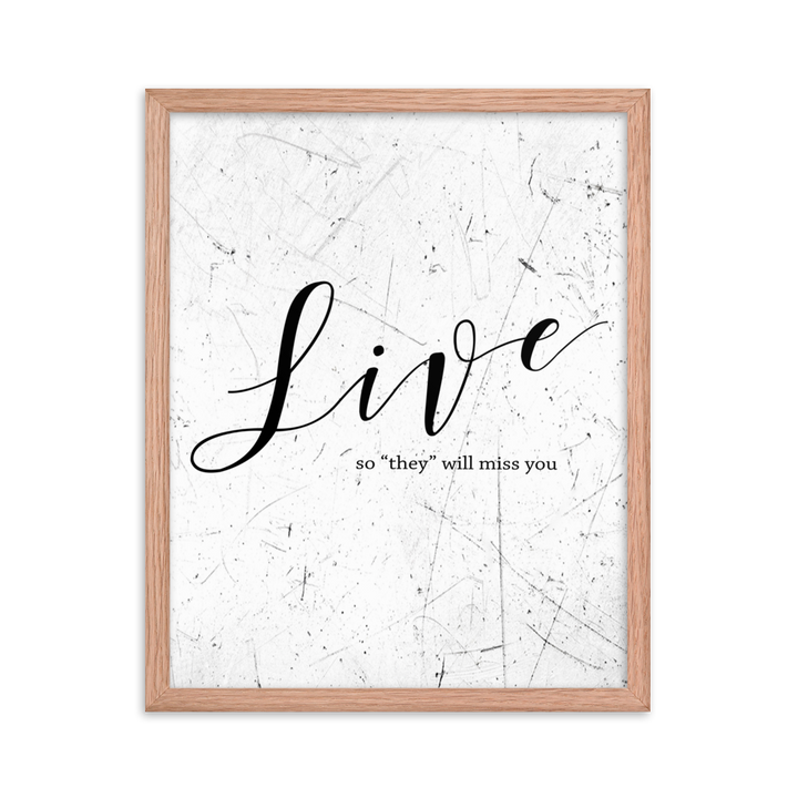 Wall display of saying that says live so they will miss you in a red oak frame