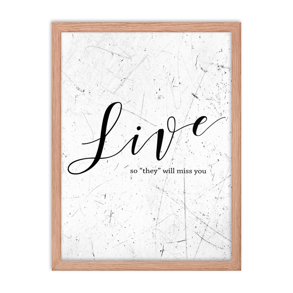 Wall display of saying that says live so they will miss you in a red oak frame