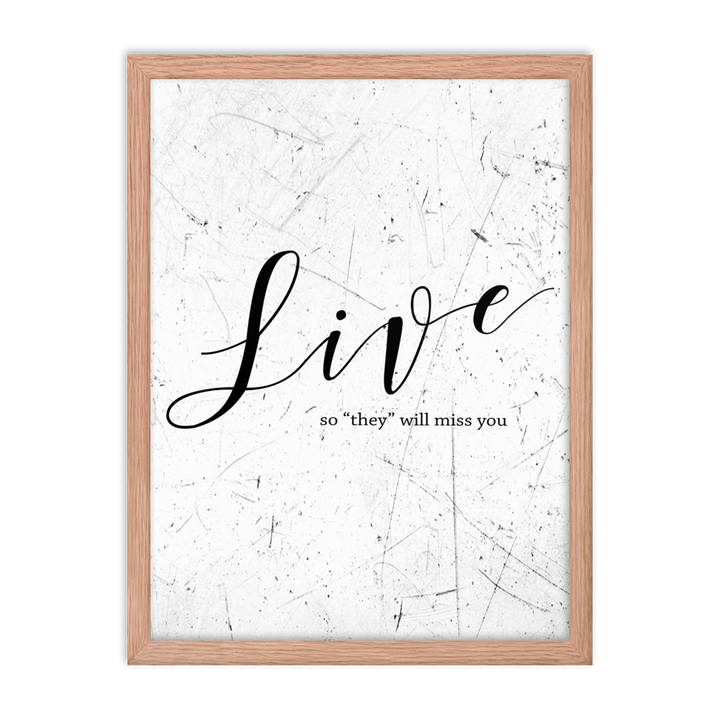 Wall display of saying that says live so they will miss you in a red oak frame