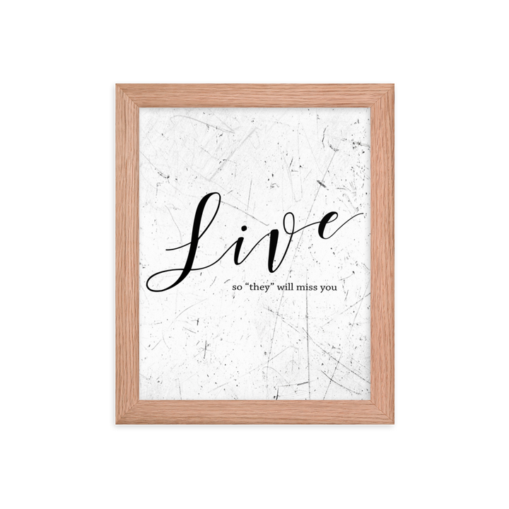 Wall display of saying that says live so they will miss you in a red oak frame