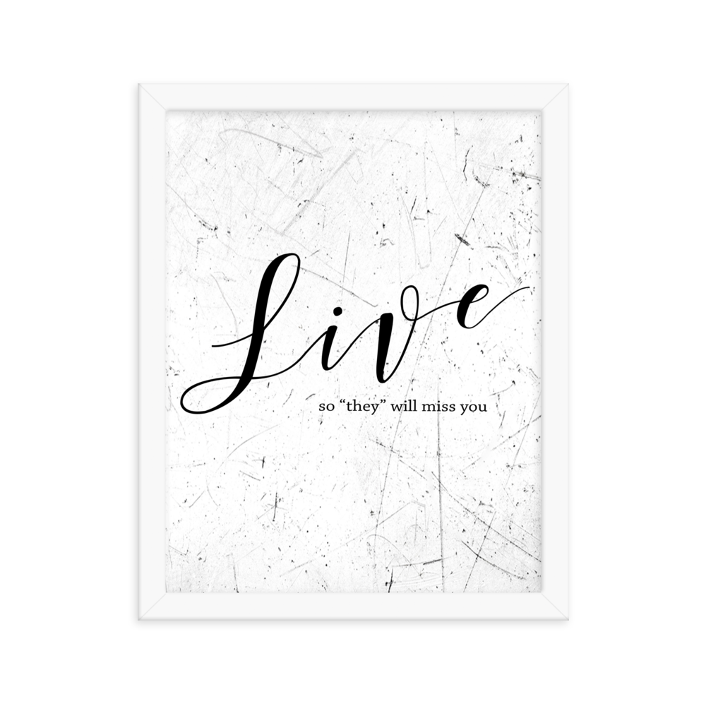 Live so they will miss you Framed Art