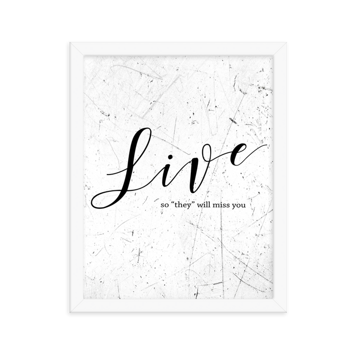 Live so they will miss you Framed Art