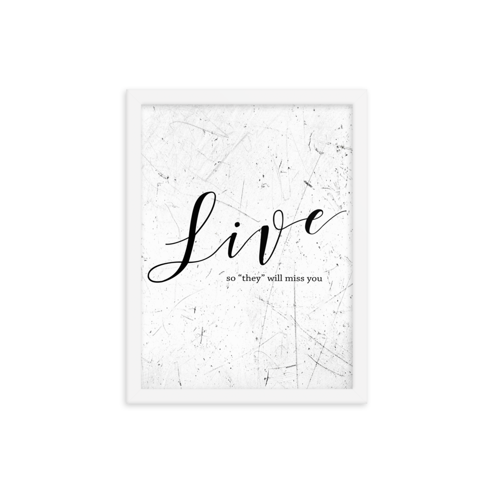 Live so they will miss you Framed Art