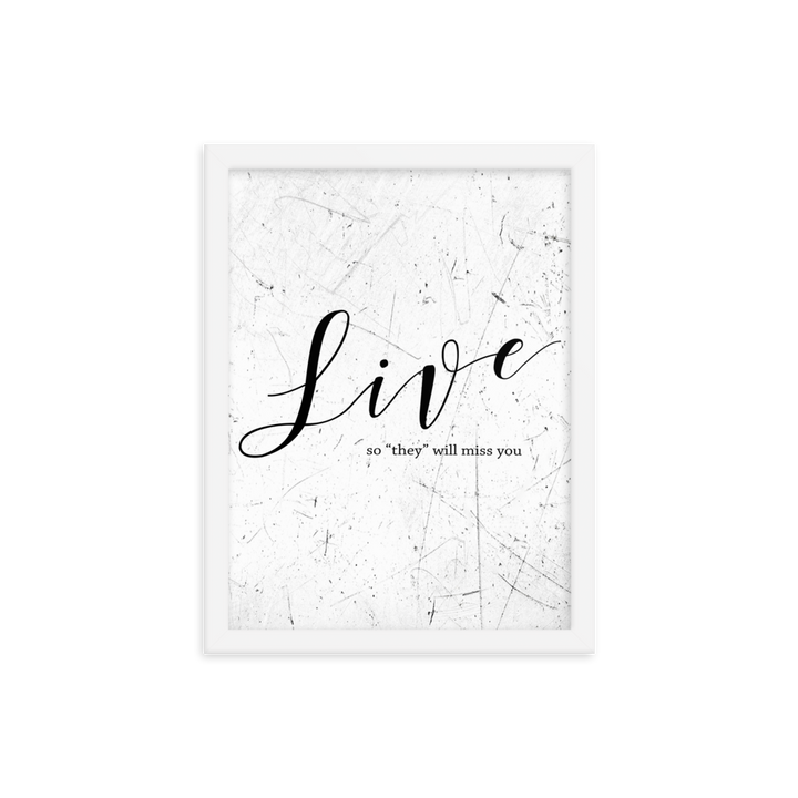Live so they will miss you Framed Art
