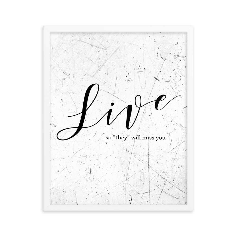 Live so they will miss you Framed Art