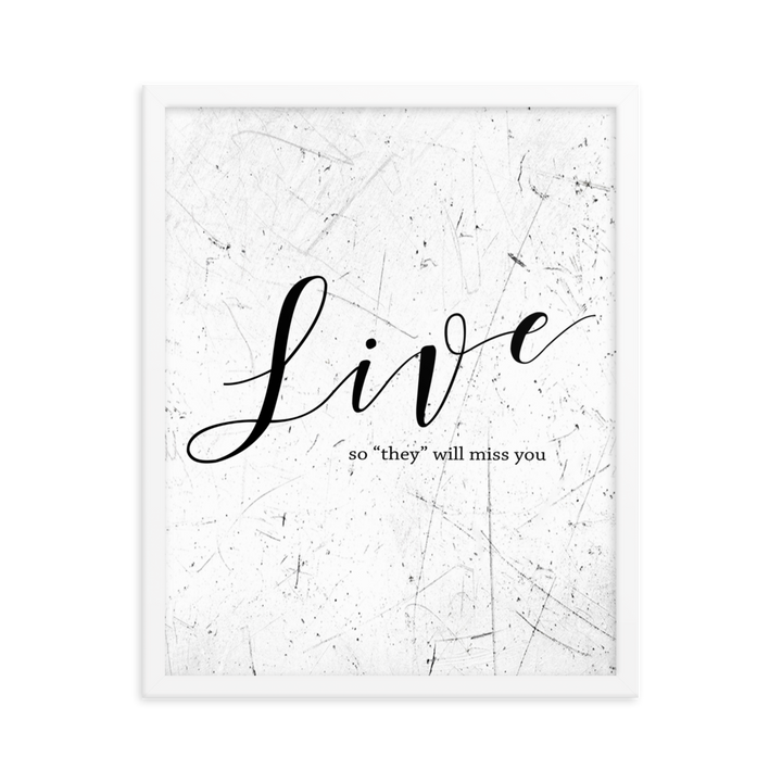 Live so they will miss you Framed Art