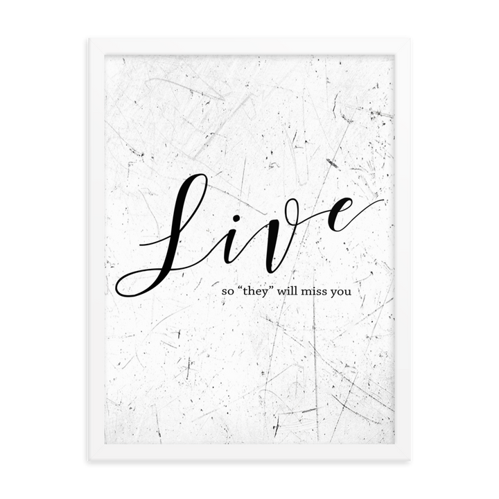 Wall display of saying that says live so they will miss you in a white frame