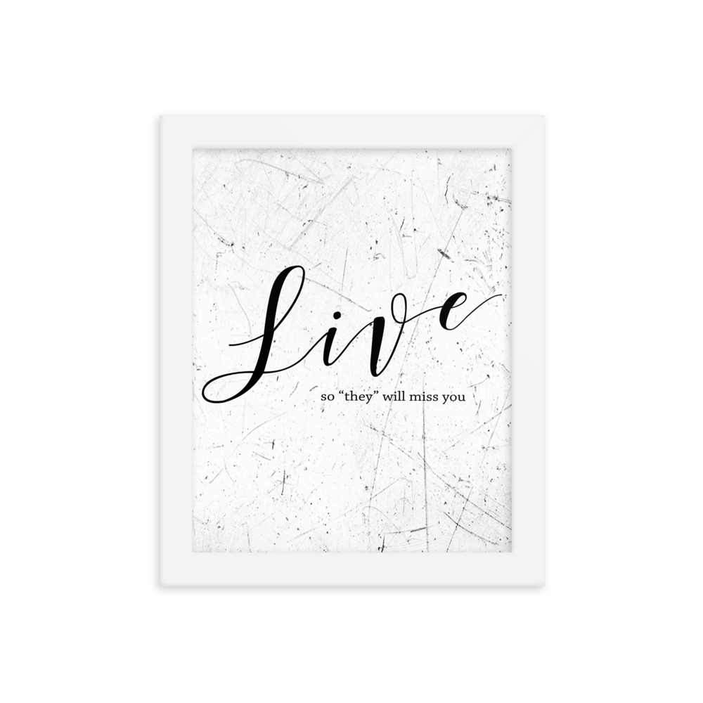 Live so they will miss you Framed Art