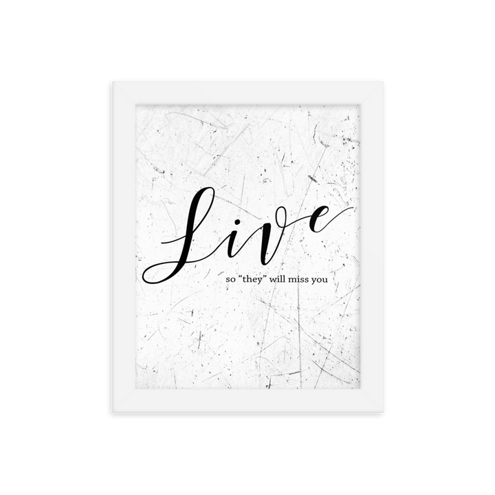Live so they will miss you Framed Art